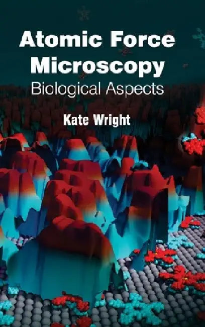 Atomic Force Microscopy: Biological Aspects by Kate Wright