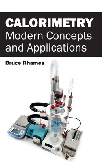 Calorimetry: Modern Concepts and Applications by Bruce Rhames
