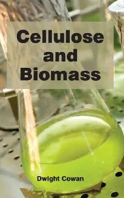 Cellulose and Biomass by Dwight Cowan