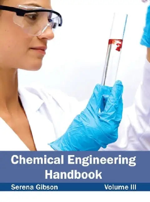 Chemical Engineering Handbook: Volume III by Serena Gibson
