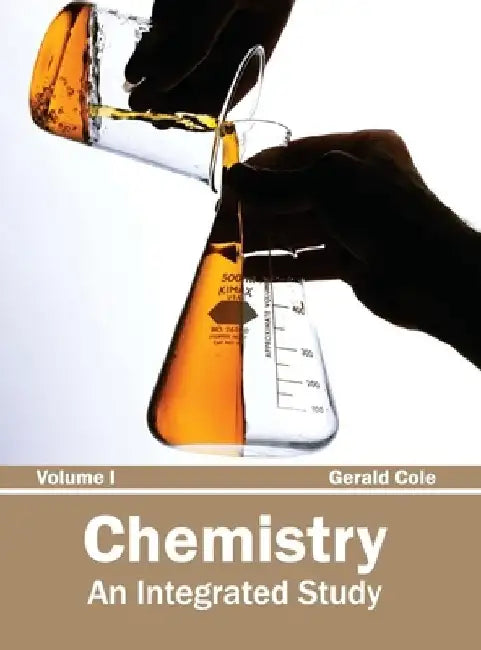 Chemistry: An Integrated Study (Volume I) by Gerald Cole