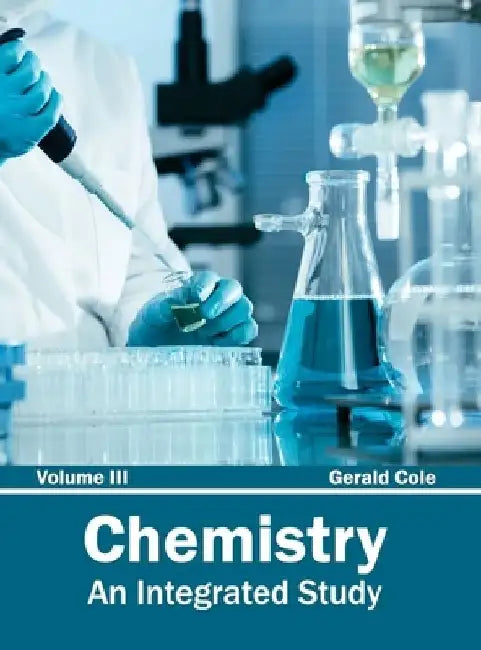 Chemistry: An Integrated Study (Volume III) by Gerald Cole