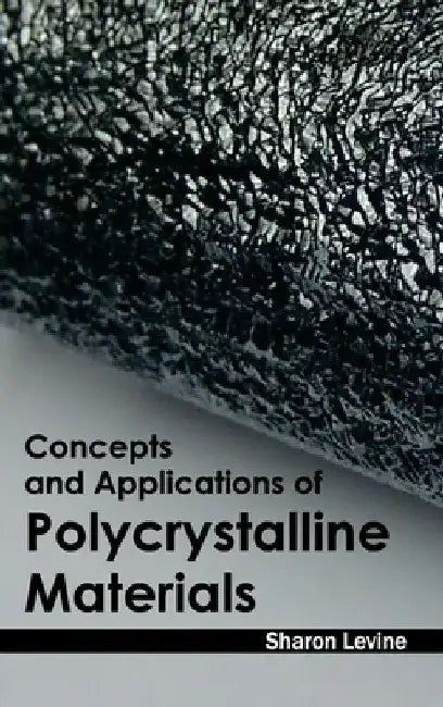 Concepts and Applications of Polycrystalline Materials by Sharon Levine