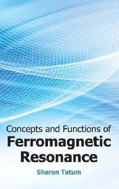 Concepts and Functions of Ferromagnetic Resonance by Sharon Tatum