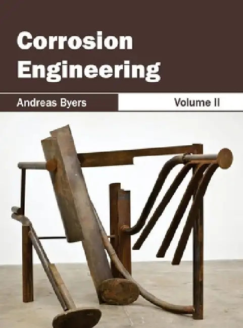 Corrosion Engineering: Volume II by Andreas Byers