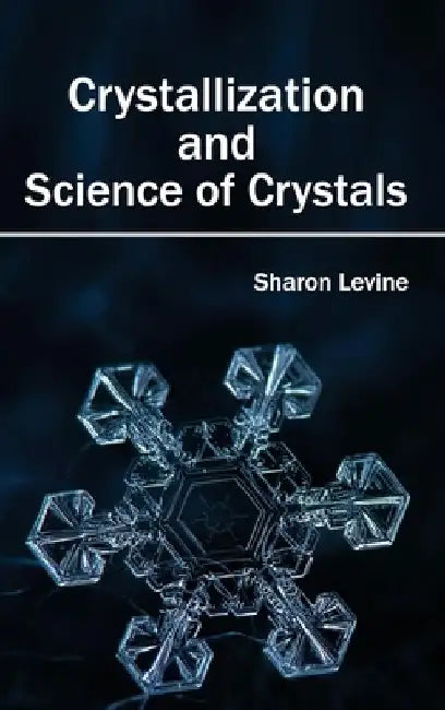 Crystallization and Science of Crystals by Sharon Levine