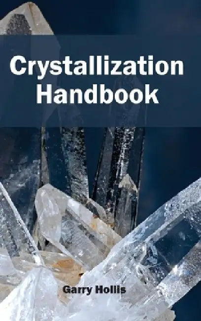 Crystallization Handbook by Garry Hollis