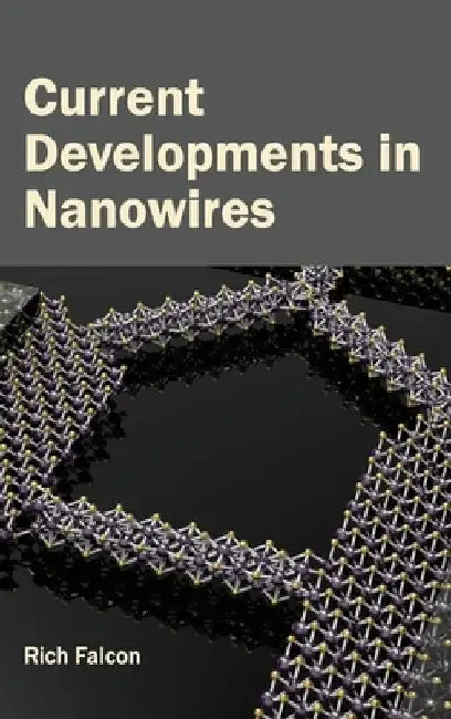Current Developments in Nanowires by Rich Falcon