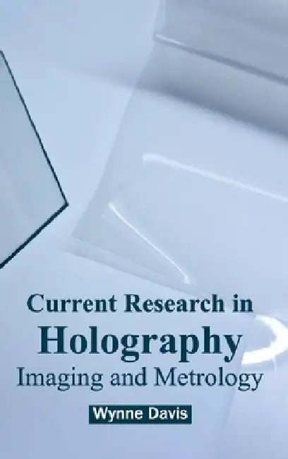 Current Research in Holography: Imaging and Metrology by Wynne Davis