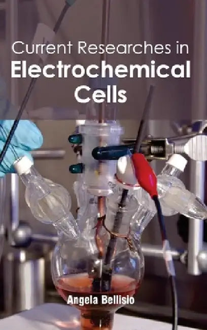 Current Researches in Electrochemical Cells by Angela Bellisio