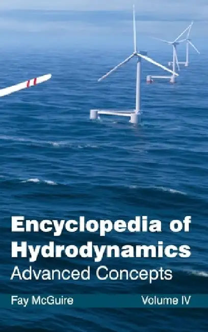 Encyclopedia of Hydrodynamics: Volume IV (Advanced Concepts) by Fay McGuire