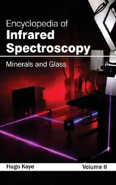 Encyclopedia of Infrared Spectroscopy: Volume II (Minerals and Glass) by Hugo Kaye