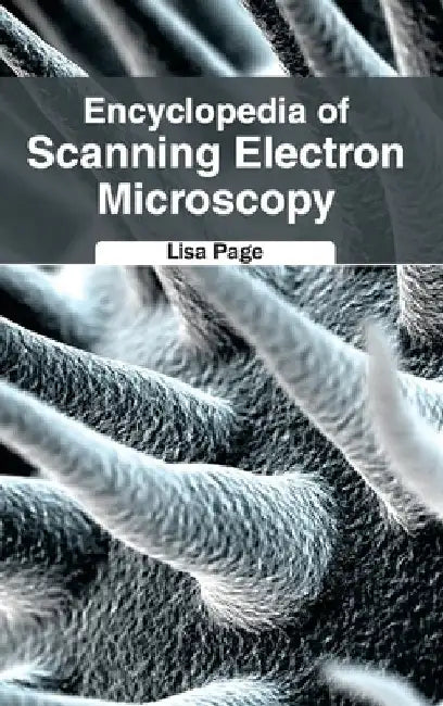 Encyclopedia of Scanning Electron Microscopy by Lisa Page