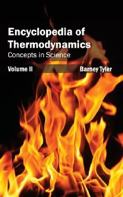 Encyclopedia of Thermodynamics: Volume 2 (Concepts in Science) by Barney Tyler