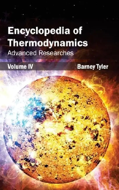 Encyclopedia of Thermodynamics: Volume 4 (Advanced Researches) by Barney Tyler