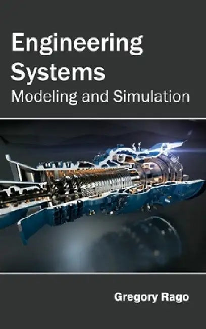 Engineering Systems: Modeling and Simulation by Gregory Rago