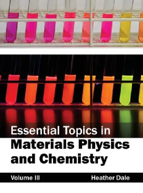 Essential Topics in Materials Physics and Chemistry: Volume III by Heather Dale
