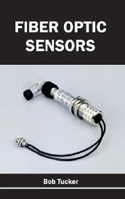 Fiber Optic Sensors by Bob Tucker