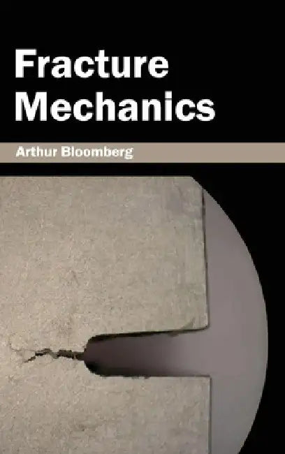 Fracture Mechanics by Arthur Bloomberg
