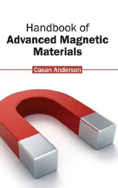 Handbook of Advanced Magnetic Materials by Casan Anderson