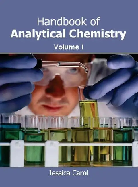 Handbook of Analytical Chemistry: Volume I by Jessica Carol