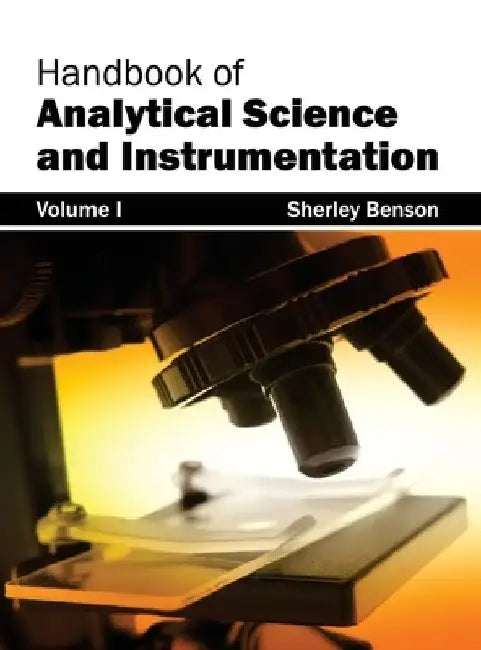 Handbook of Analytical Science and Instrumentation: Volume I by Sherley Benson