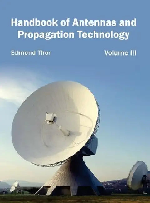 Handbook of Antennas and Propagation Technology: Volume III by Edmond Thor