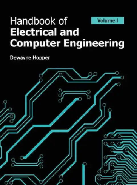 Handbook of Electrical and Computer Engineering: Volume I by Dewayne Hopper