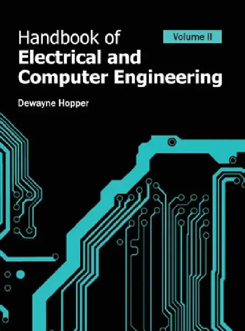 Handbook of Electrical and Computer Engineering: Volume II by Dewayne Hopper