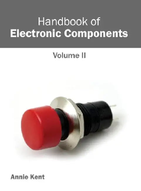 Handbook of Electronic Components: Volume II by Annie Kent