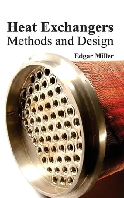 Heat Exchangers: Methods and Design by Edgar Miller