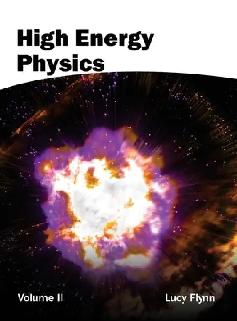High Energy Physics: Volume II by Lucy Flynn