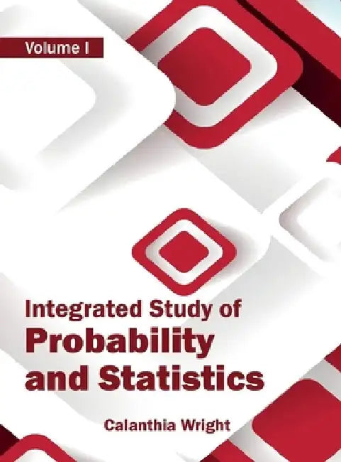 Integrated Study of Probability and Statistics: Volume I by Calanthia Wright