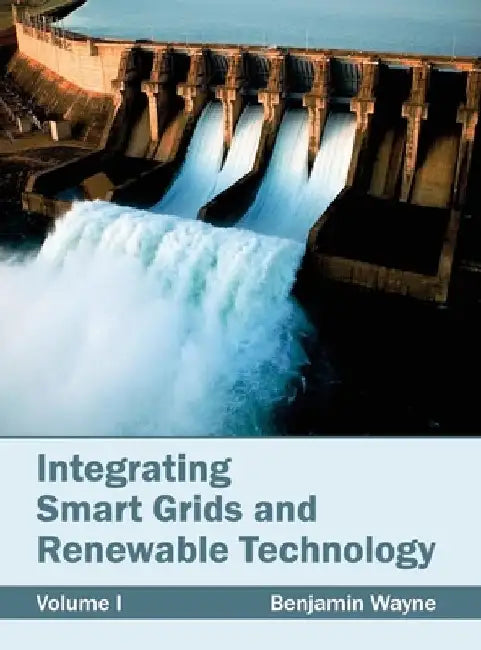 Integrating Smart Grids and Renewable Technology: Volume I by Benjamin Wayne