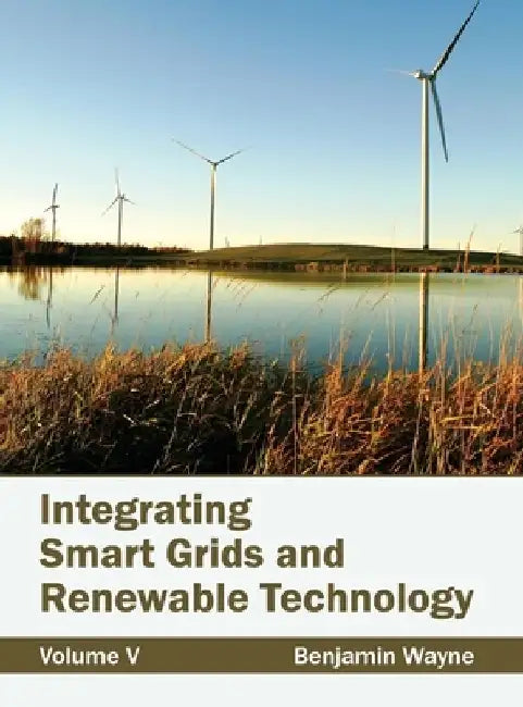 Integrating Smart Grids and Renewable Technology: Volume V by Benjamin Wayne