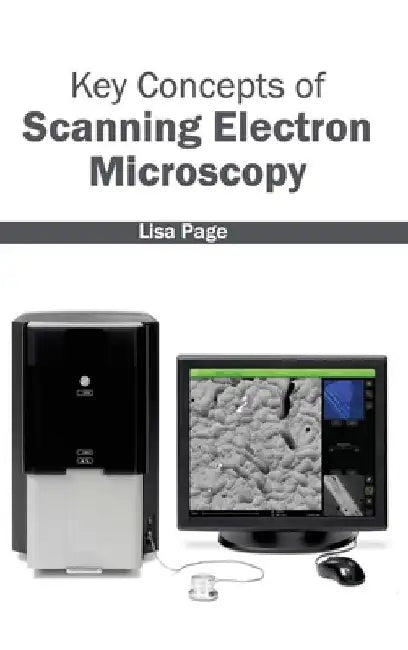 Key Concepts of Scanning Electron Microscopy by Lisa Page