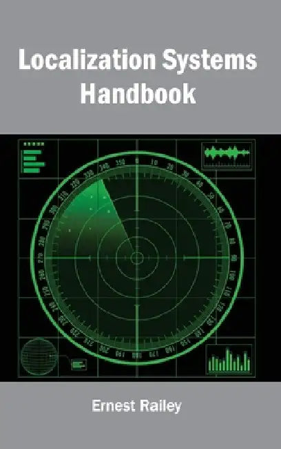 Localization Systems Handbook by Ernest Railey