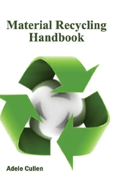 Material Recycling Handbook by Adele Cullen
