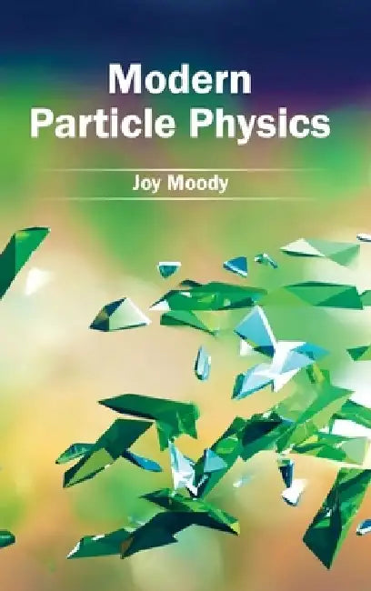 Modern Particle Physics by Joy Moody