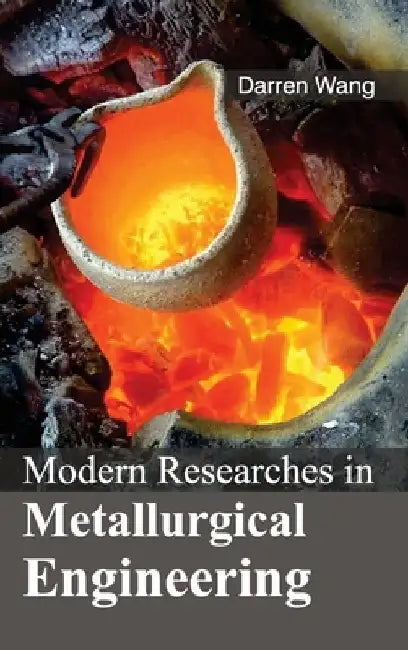 Modern Researches in Metallurgical Engineering by Darren Wang