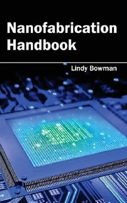 Nanofabrication Handbook by Lindy Bowman