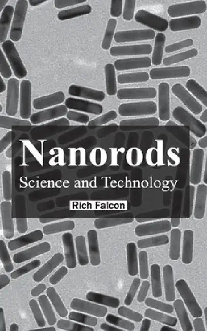 Nanorods: Science and Technology by Rich Falcon