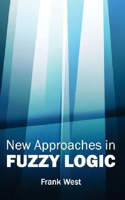 New Approaches in Fuzzy Logic by Frank West