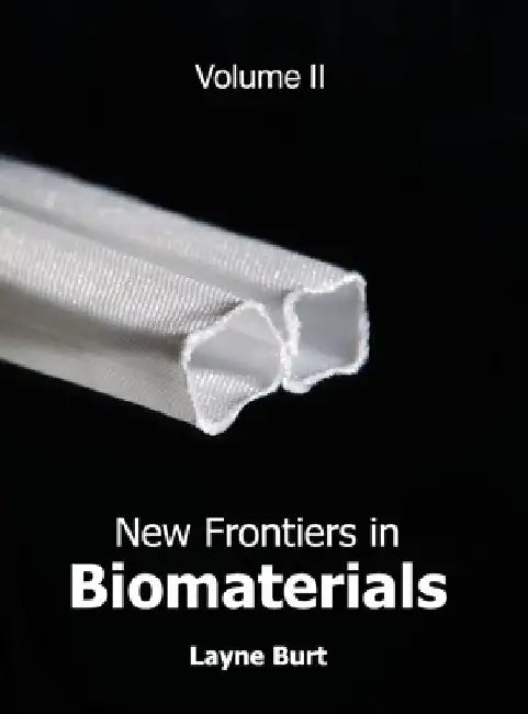 New Frontiers in Biomaterials: Volume II by Layne Burt