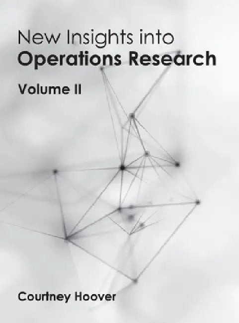 New Insights Into Operations Research: Volume II by Courtney Hoover