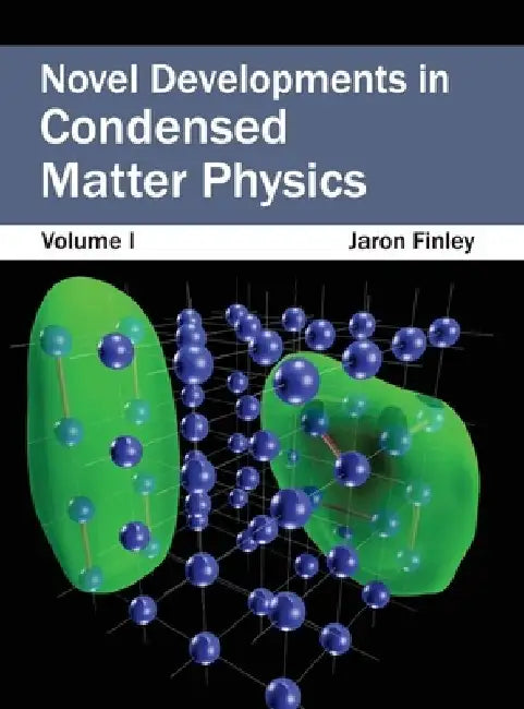 Novel Developments in Condensed Matter Physics: Volume I by Jaron Finley
