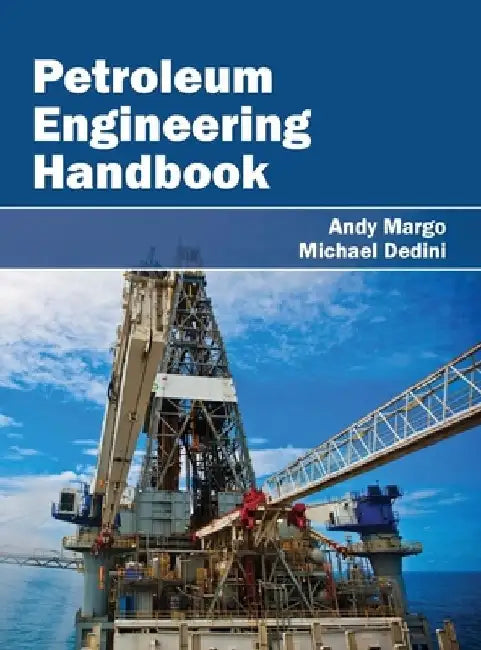 Petroleum Engineering Handbook by Andy Margo
