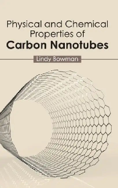 Physical and Chemical Properties of Carbon Nanotubes by Lindy Bowman