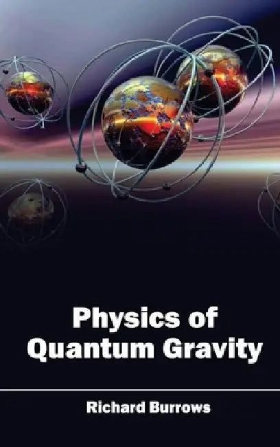 Physics of Quantum Gravity by Richard Burrows