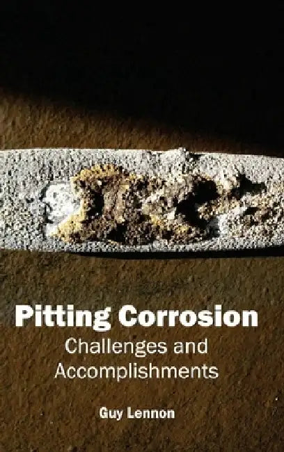 Pitting Corrosion: Challenges and Accomplishments by Guy Lennon